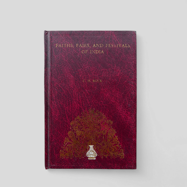Faith, Fairs and Festivals of India by C.H. Buck (1999 Reprint, Hardcover)