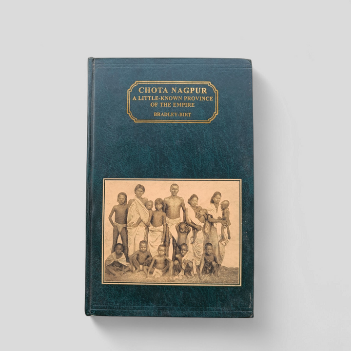 Chota Nagpur: A Little-Known Province of the Empire by F.B. Bradley-Birt (1998 Reprint, Hardcover)